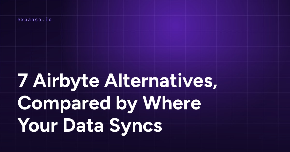 7 Airbyte Alternatives, Compared by Where Your Data Syncs