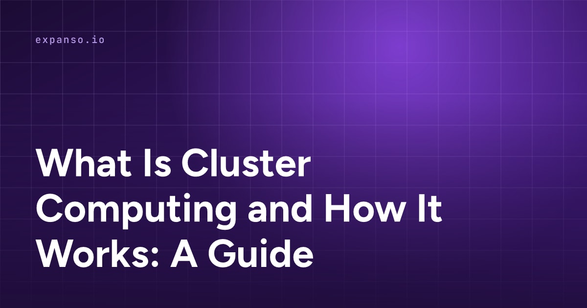 What Is Cluster Computing and How It Works: A Guide