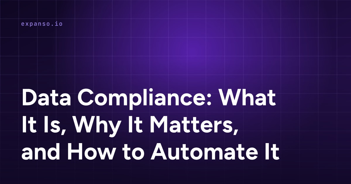 Data Compliance: What It Is, Why It Matters, and How to Automate It