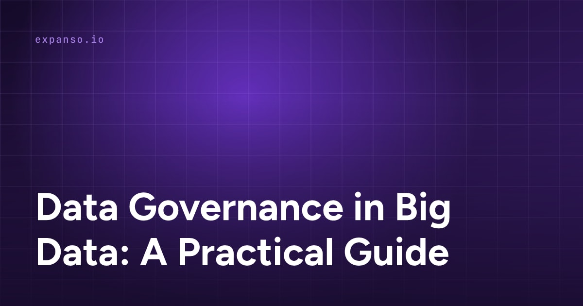 Data Governance in Big Data: A Practical Guide