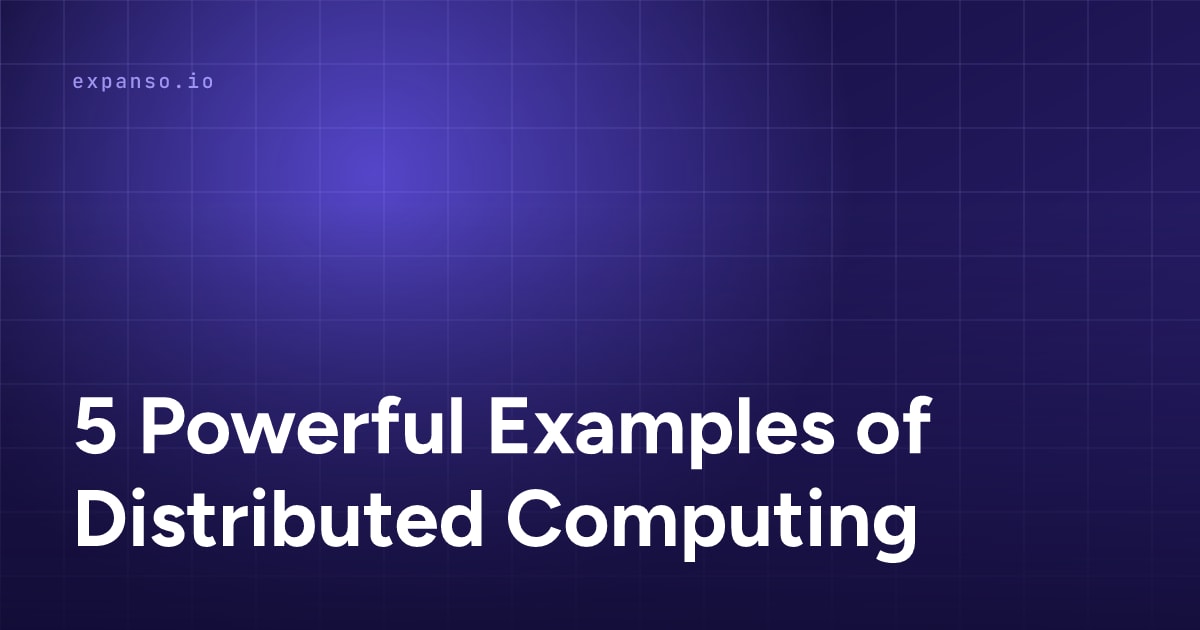 5 Powerful Examples of Distributed Computing